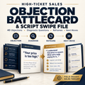 HIGH-TICKET SALES OBJECTION BATTLECARD & SCRIPT SWIPE FILE